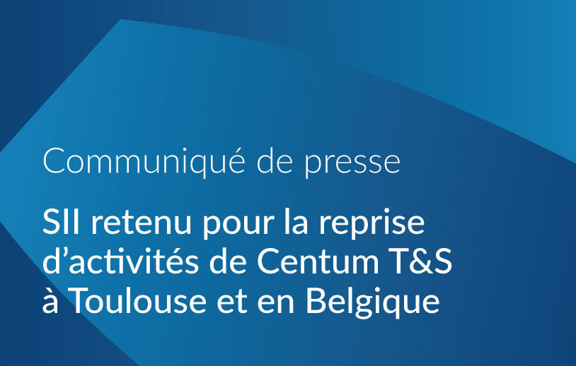 SII retenu pour la reprise d’activités de Centum T&S à Toulouse et en Belgique  