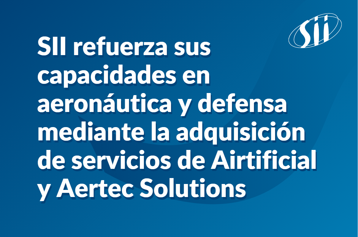 Image de l'article SII refuerza sus capacidades en aeronáutica y defensa mediante la adquisición de servicios de Airtificial y Aertec Solutions 