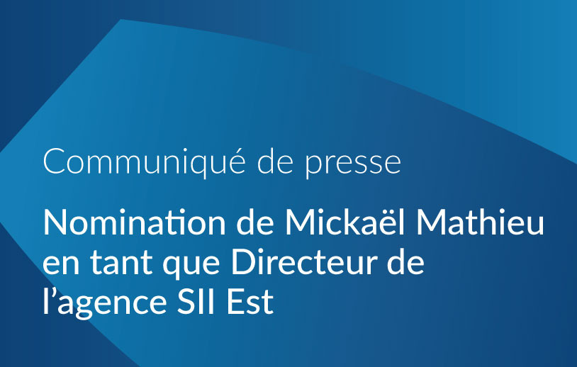 Nomination de Mickaël Mathieu en tant que Directeur de l'Agence SII Est