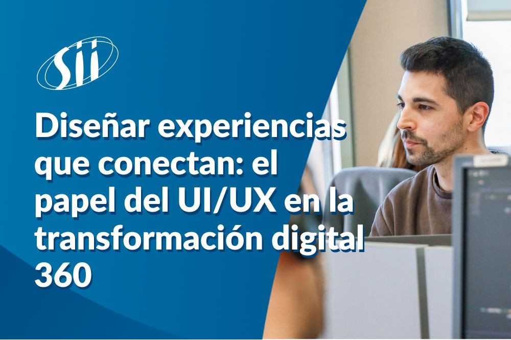 Diseñar experiencias que conectan: el papel del UI/UX en la transformación digital 360