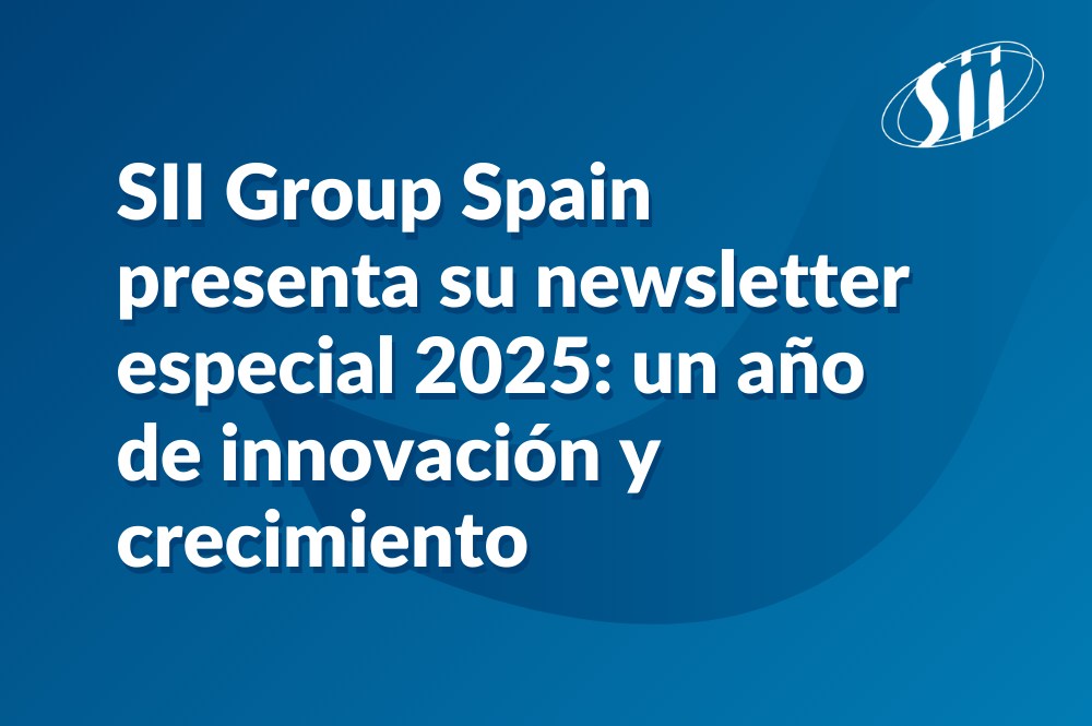 SII Group Spain presenta su newsletter especial 2025: un año de innovación y crecimiento