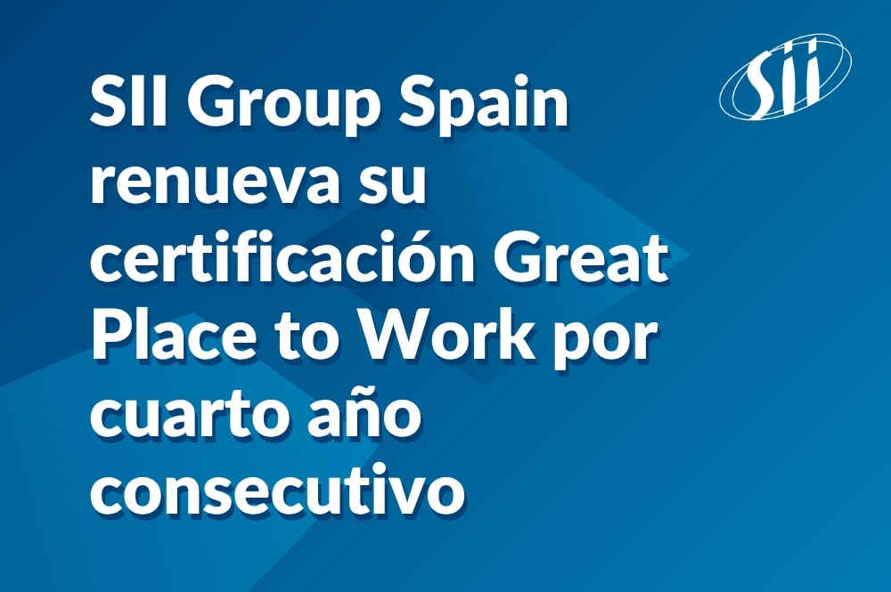 SII Group Spain renueva su certificación Great Place to Work por cuarto año consecutivo