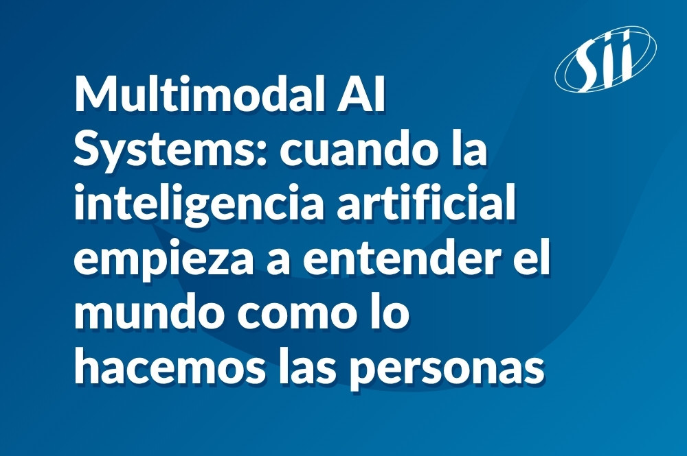 Multimodal AI Systems cuando la inteligencia artificial empieza a entender el mundo como lo hacemos las personas