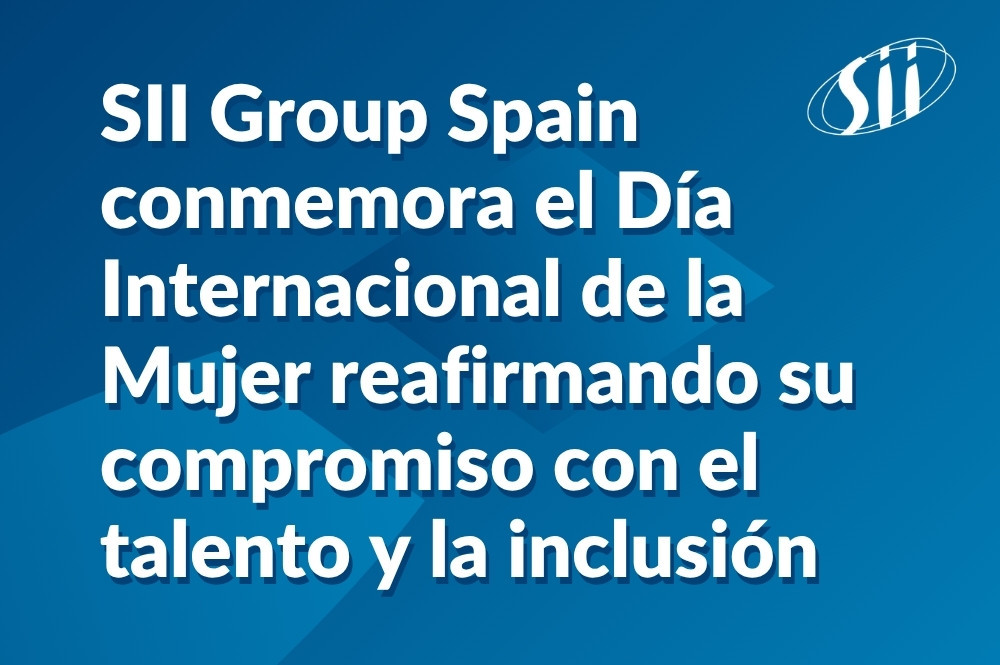 SII Group Spain conmemora el Día Internacional de la Mujer reafirmando su compromiso con el talento y la inclusión