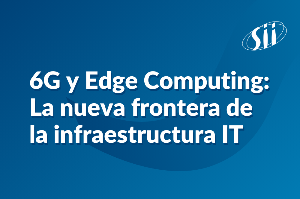 6G y Edge Computing: La nueva frontera de la infraestructura IT