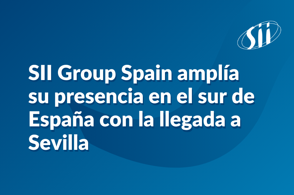 SII Group Spain amplía su presencia en el sur de España con la llegada a Sevilla