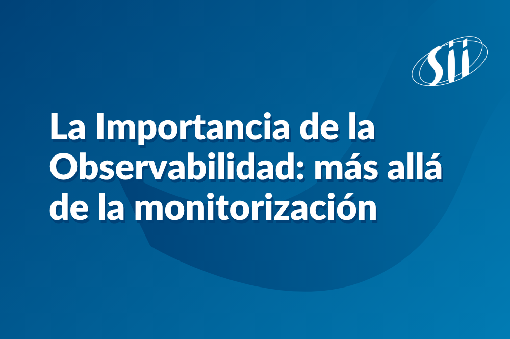 La Importancia de la Observabilidad: más allá de la monitorización