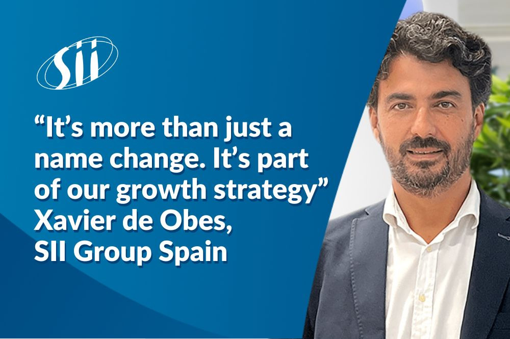 “It’s more than just a name change. It’s part  of our growth strategy” Xavier de Obes, SII Group Spain