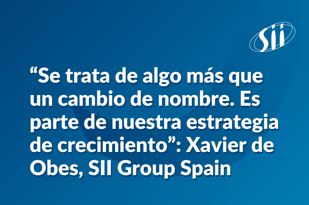 “Se trata de algo más que un cambio de nombre. Es parte de nuestra estrategia de crecimiento”: Xavier de Obes, SII Group Spain