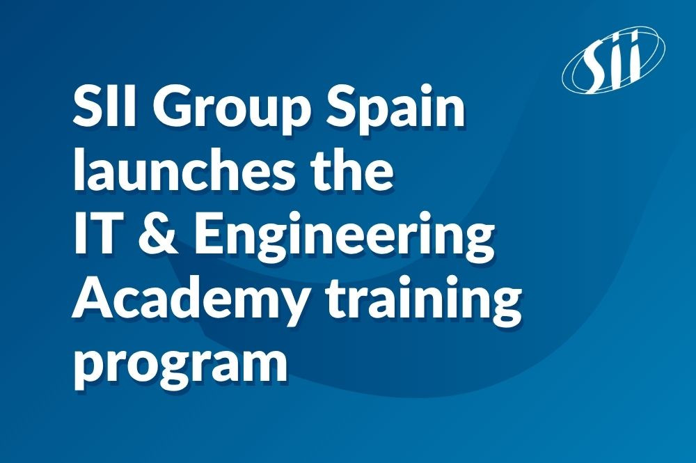 SII Group Spain launches the IT & Engineering Academy training program
