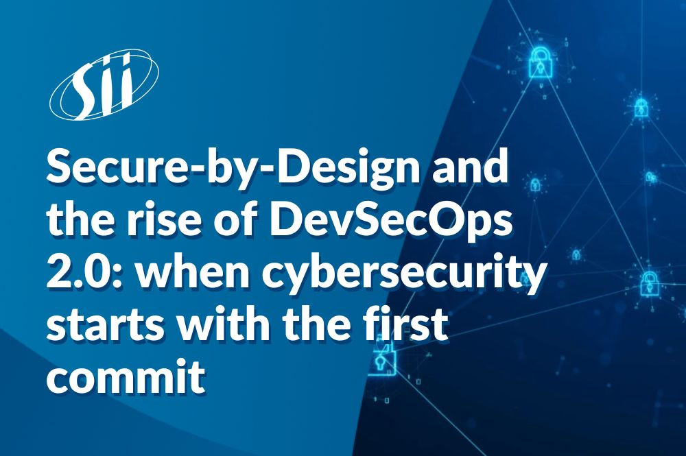 Secure-by-Design and the rise of DevSecOps 2.0: when cybersecurity starts with the first commit