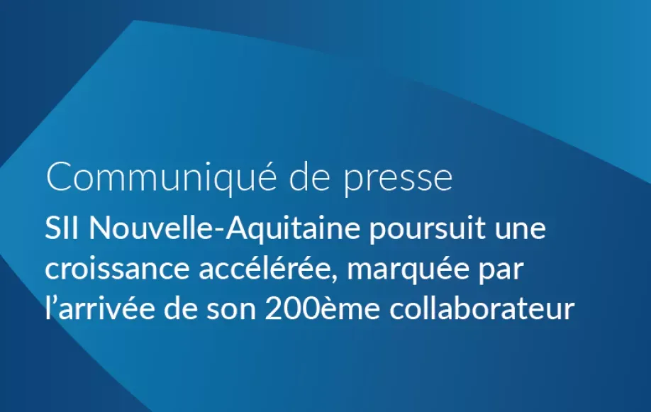 SII Nouvelle-Aquitaine poursuit une croissance accélérée, marquée par l’arrivée de son 200ème collaborateur